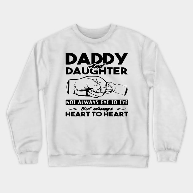 Daddy And Daughter Not Always Eye To Eye But Always Heart To Heart Crewneck Sweatshirt by Trendsdk